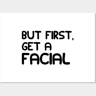 ESTHETICIAN - BUT FIRST, GET A FACIAL Posters and Art